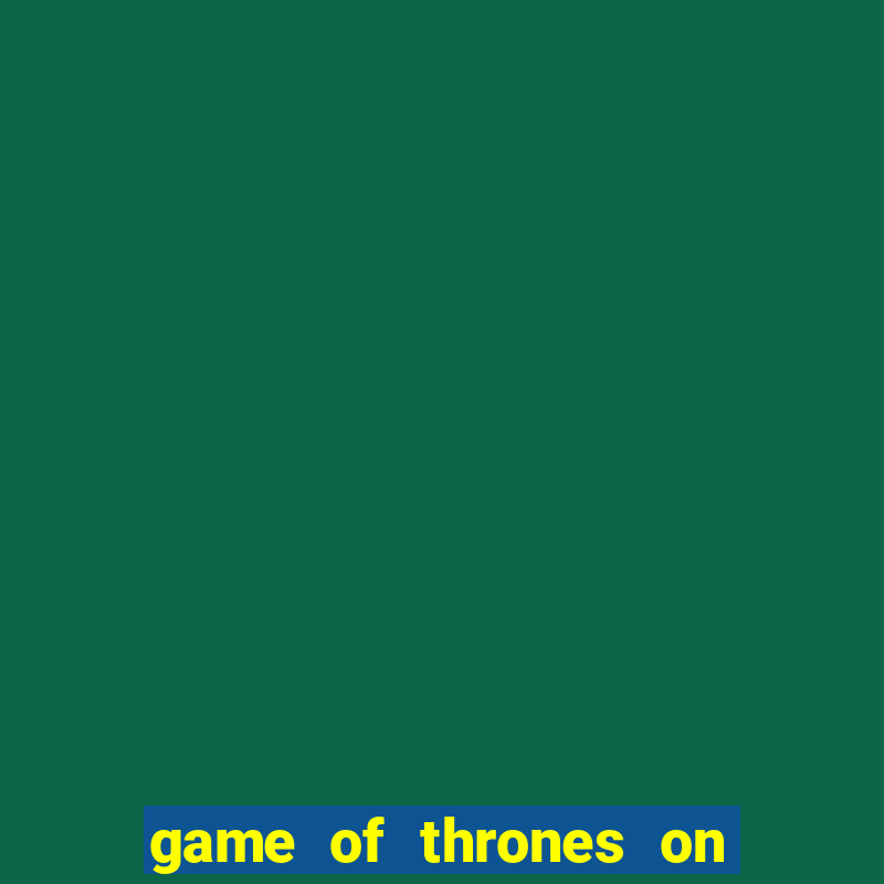 game of thrones on google drive